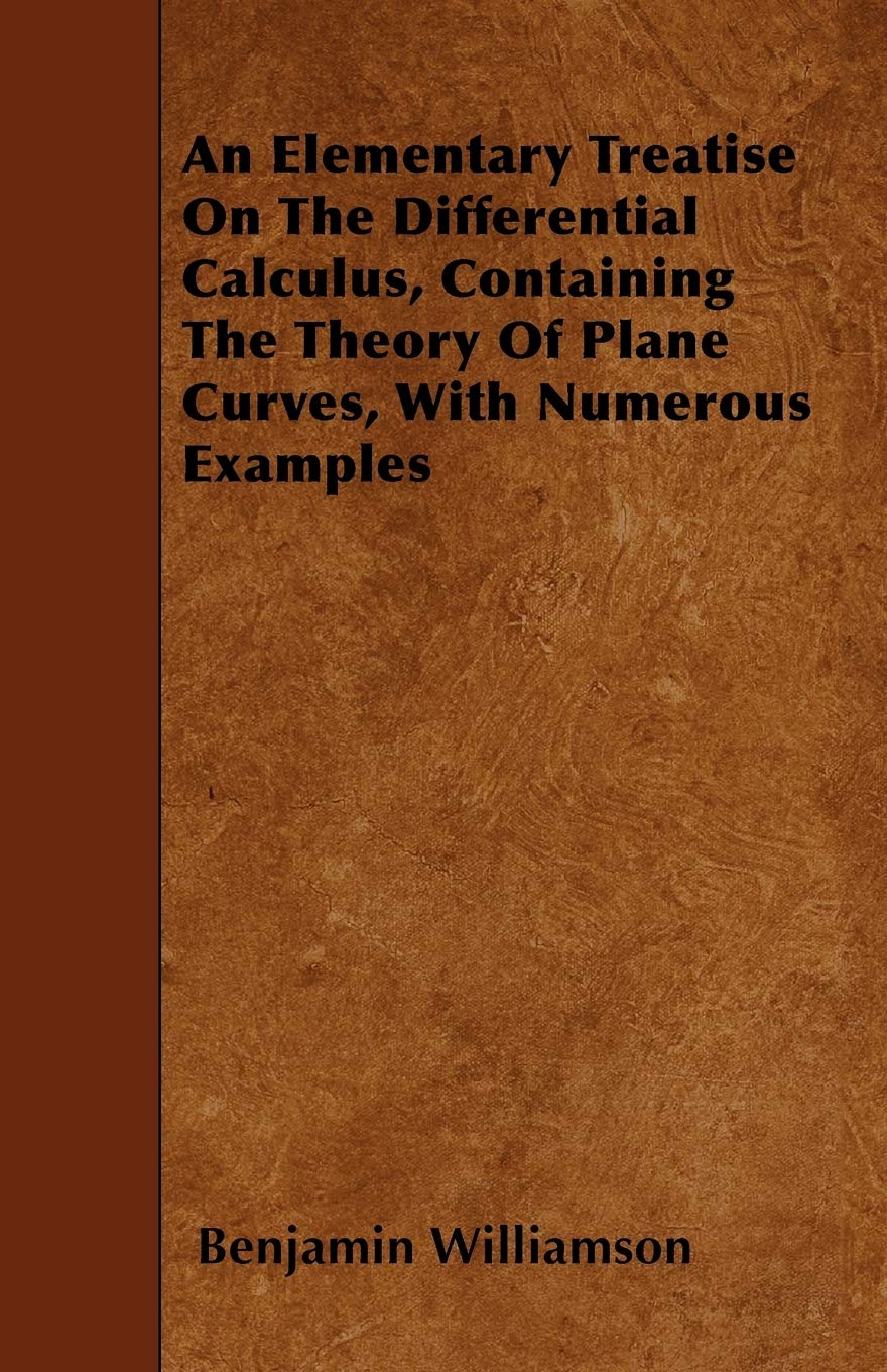 An Elementary Treatise On The Differential Calculus, Containing The Theory Of Plane Curves, With Numerous Examples Mathematics