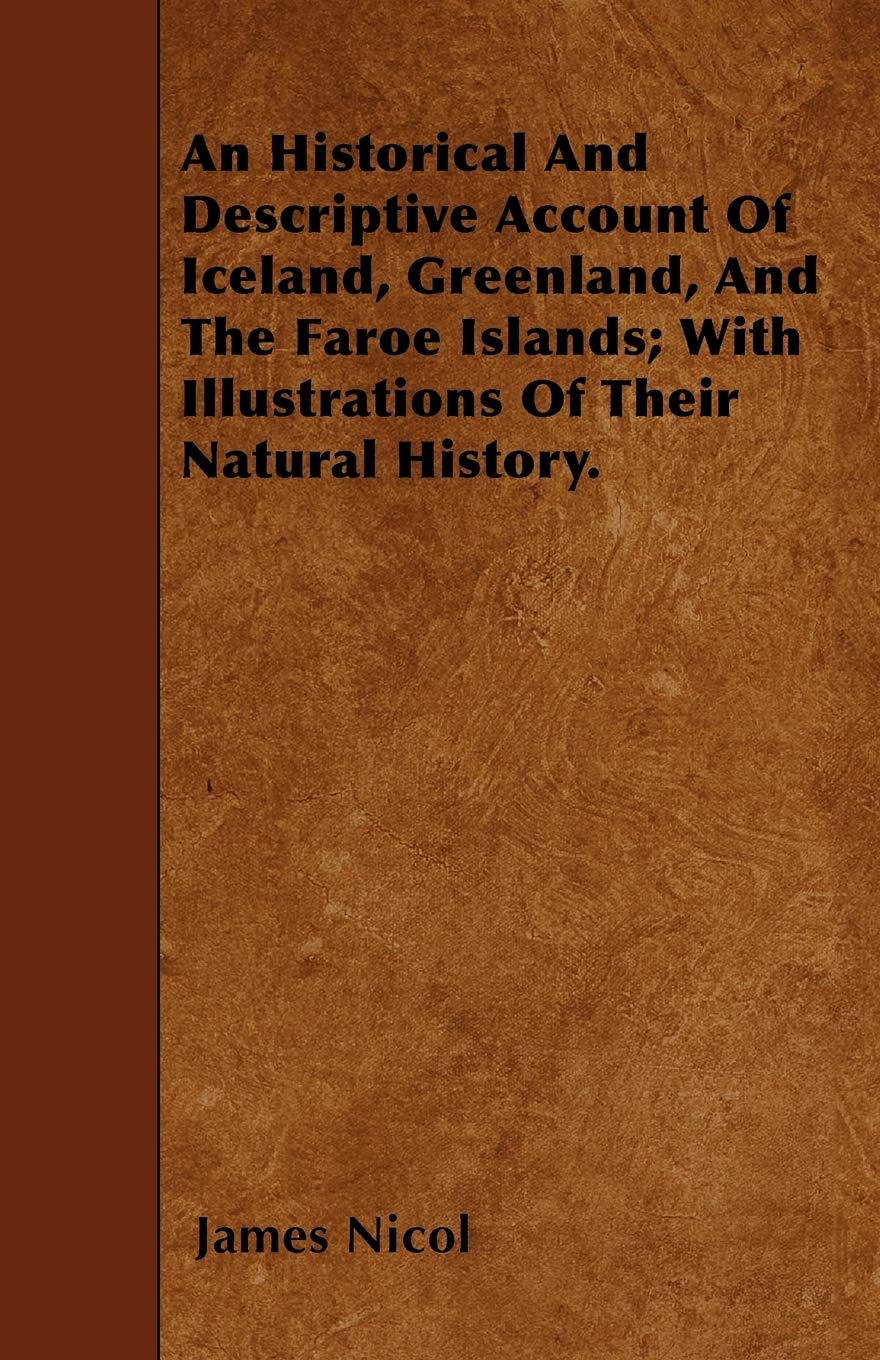 An Historical And Descriptive Account Of Iceland, Greenland, And The Faroe Islands; With Illustrations Of Their Natural History. Geology & Geography