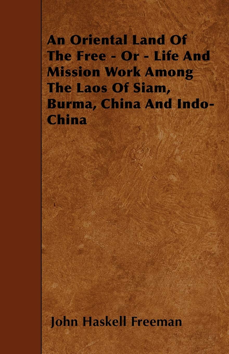 An Oriental Land Of The Free - Or - Life And Mission Work Among The Laos Of Siam, Burma, China And Indo-China Travel Books