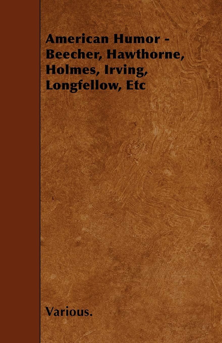 American Humor - Beecher, Hawthorne, Holmes, Irving, Longfellow, Etc Politics & History
