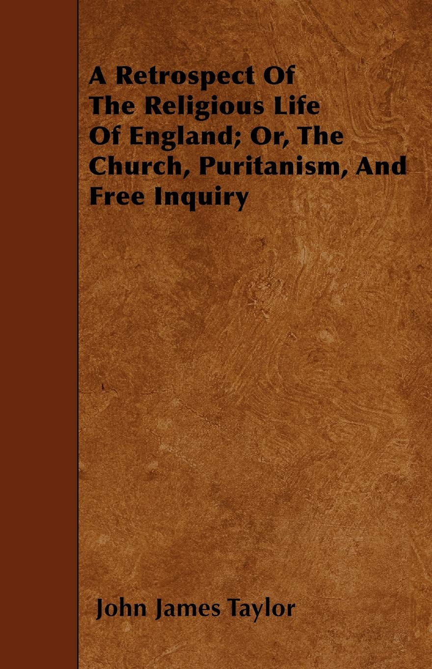 A Retrospect Of The Religious Life Of England; Or, The Church, Puritanism, And Free Inquiry Religion & Esotericism