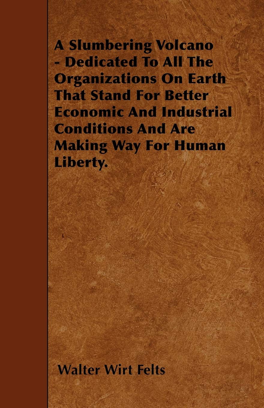 A Slumbering Volcano - Dedicated To All The Organizations On Earth That Stand For Better Economic And Industrial Conditions And Are Making Way For Human Liberty. Business, Finance & Career