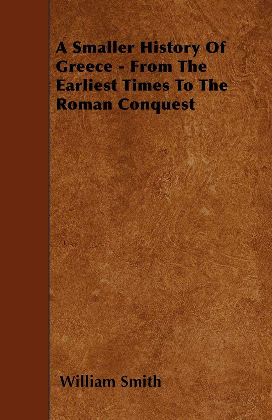A Smaller History Of Greece - From The Earliest Times To The Roman Conquest Politics & History