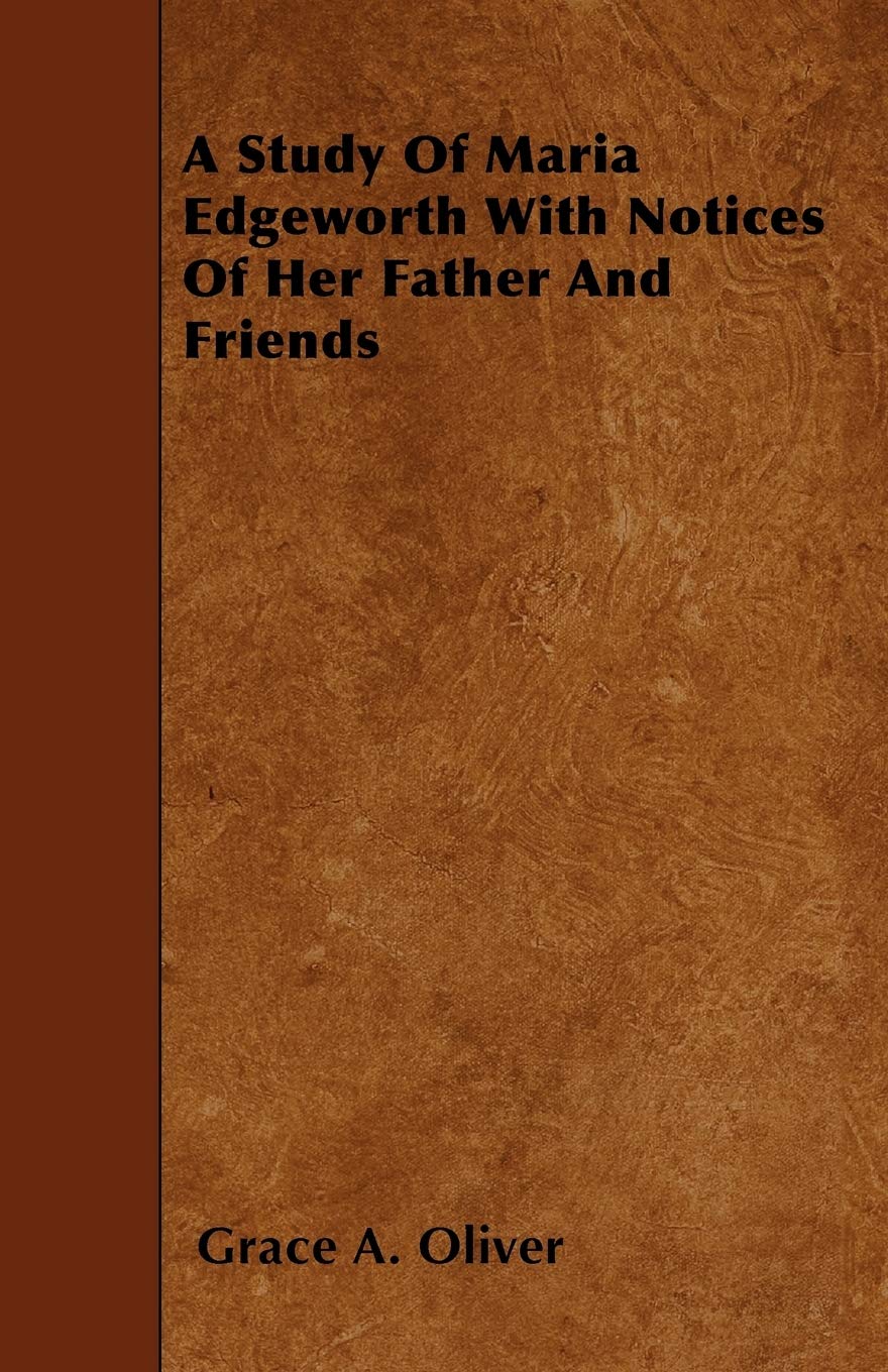 A Study Of Maria Edgeworth With Notices Of Her Father And Friends Drama