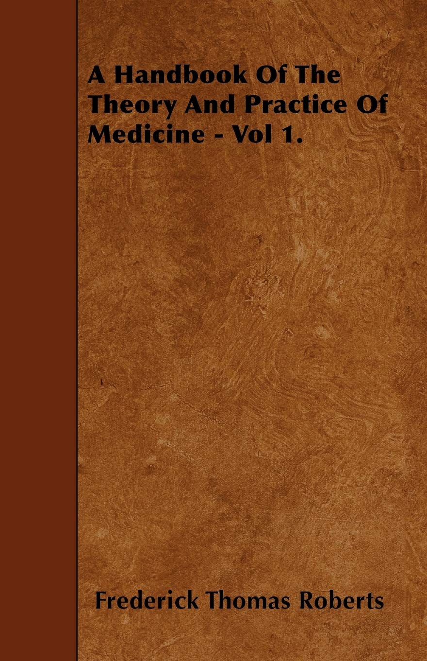 A Handbook Of The Theory And Practice Of Medicine - Vol 1. Medicine