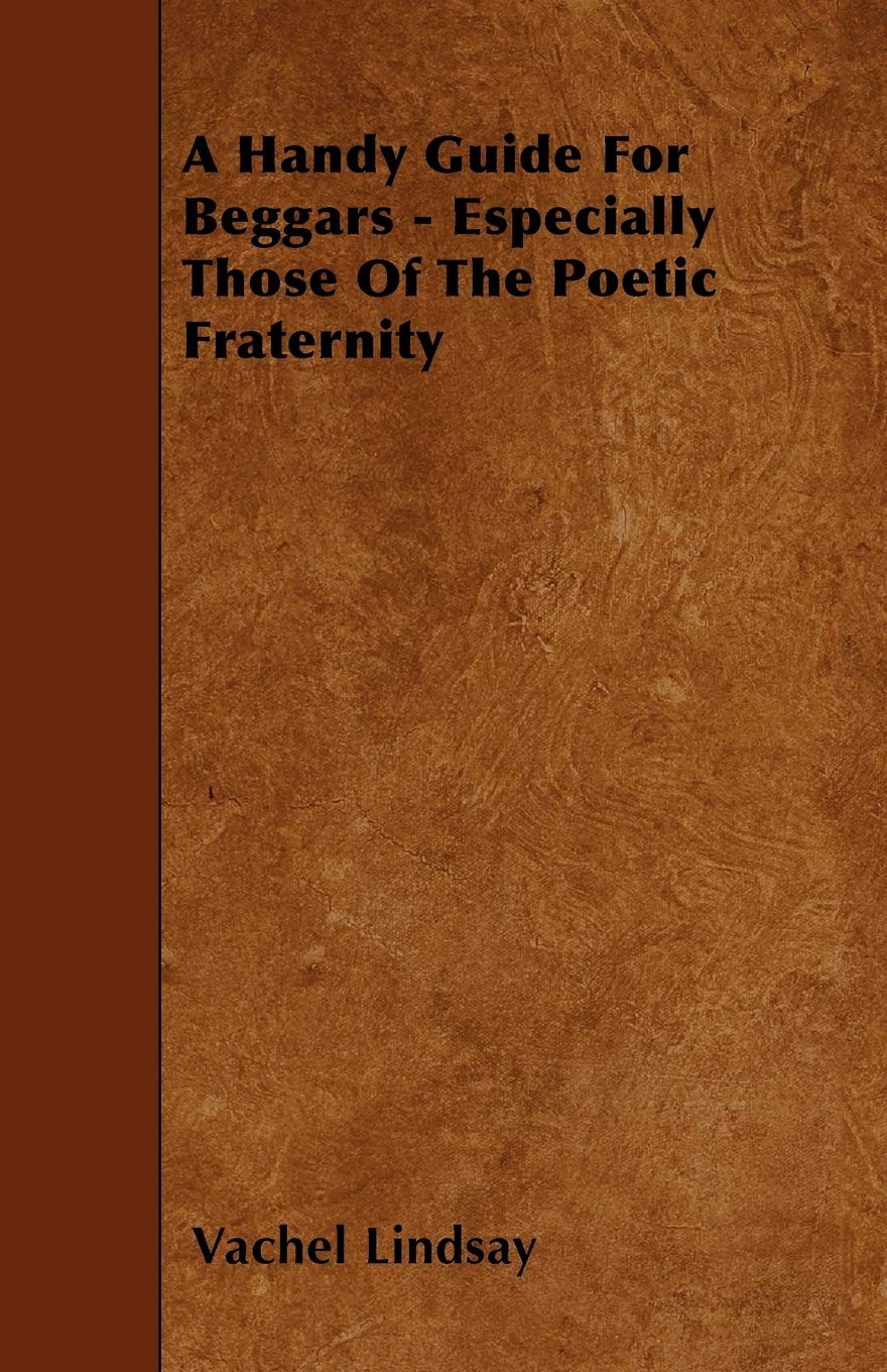 A Handy Guide For Beggars - Especially Those Of The Poetic Fraternity Poetry