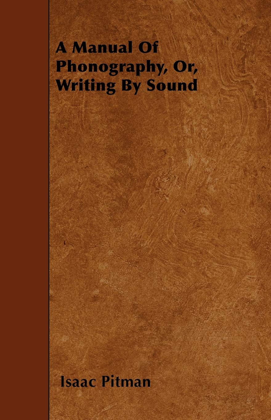 A Manual Of Phonography, Or, Writing By Sound Business & Technology