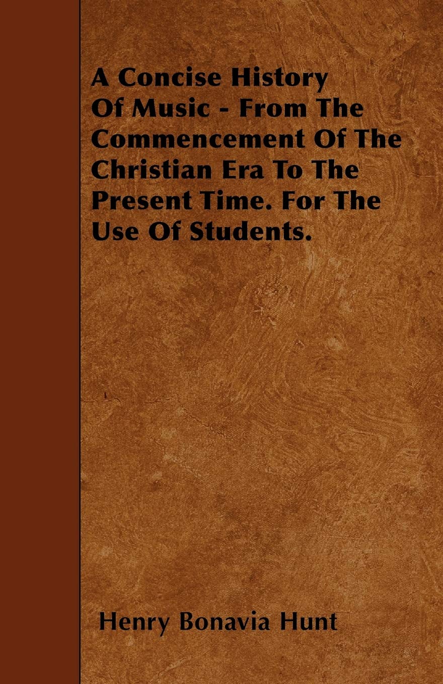 A Concise History Of Music - From The Commencement Of The Christian Era To The Present Time. For The Use Of Students. Arts & Music