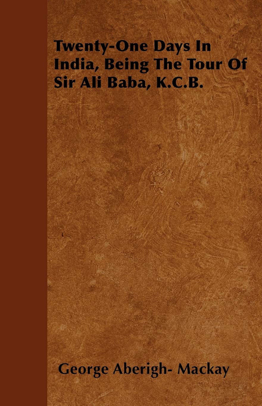 Twenty-One Days In India, Being The Tour Of Sir Ali Baba, K.C.B. Travel