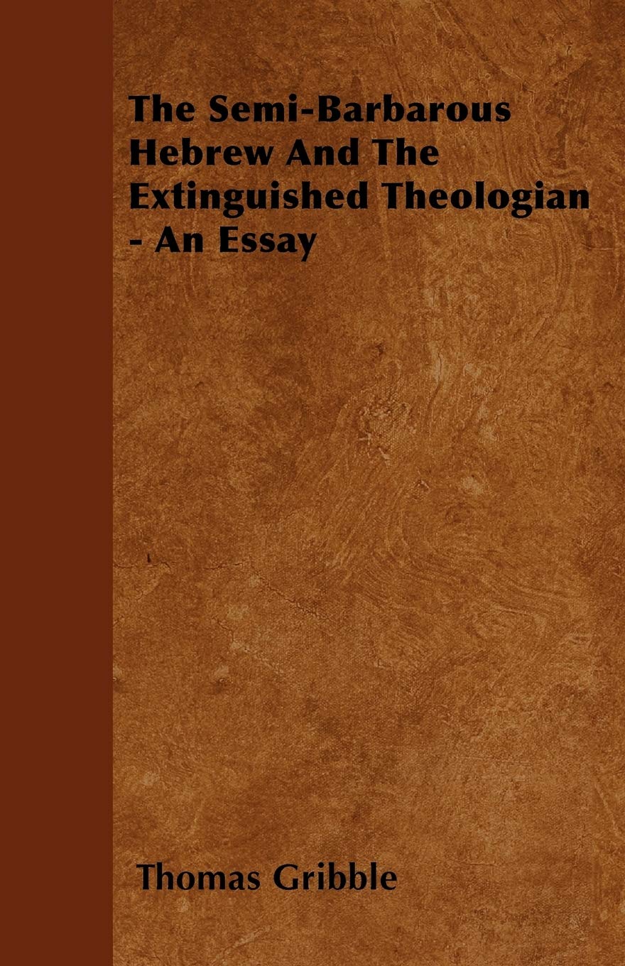 The Semi-Barbarous Hebrew And The Extinguished Theologian - An Essay Religion & Esotericism
