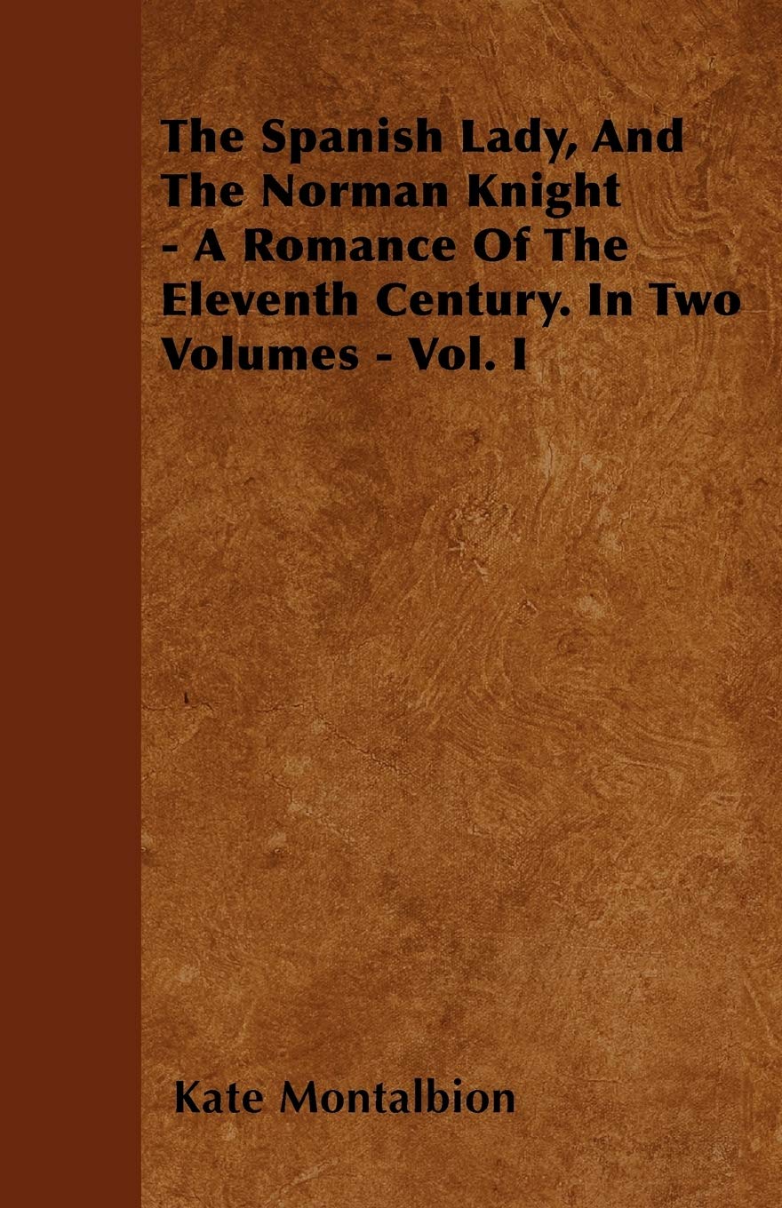 The Spanish Lady, And The Norman Knight - A Romance Of The Eleventh Century. In Two Volumes - Vol. I Contemporary literature Books