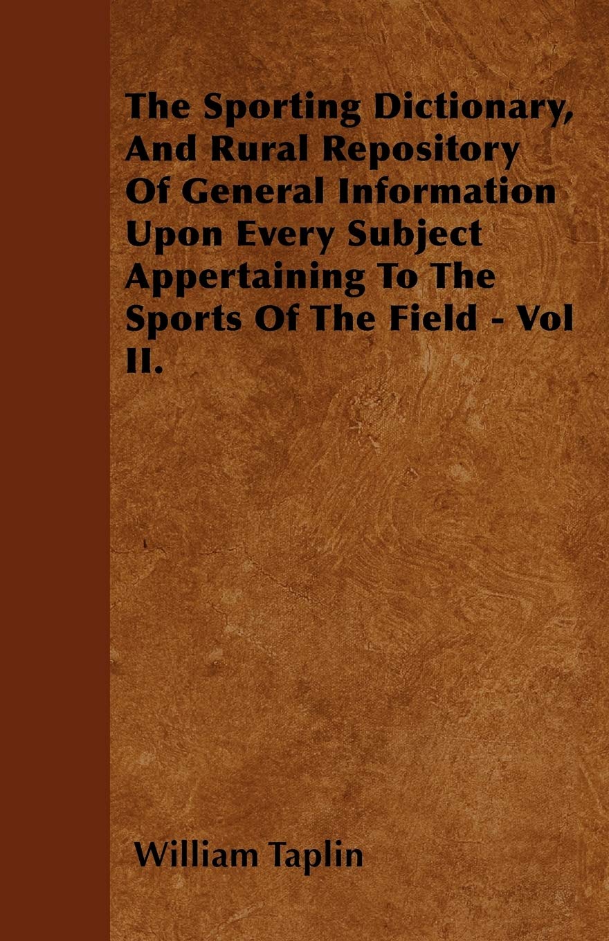 The Sporting Dictionary, And Rural Repository Of General Information Upon Every Subject Appertaining To The Sports Of The Field - Vol II. Leisure & Fun
