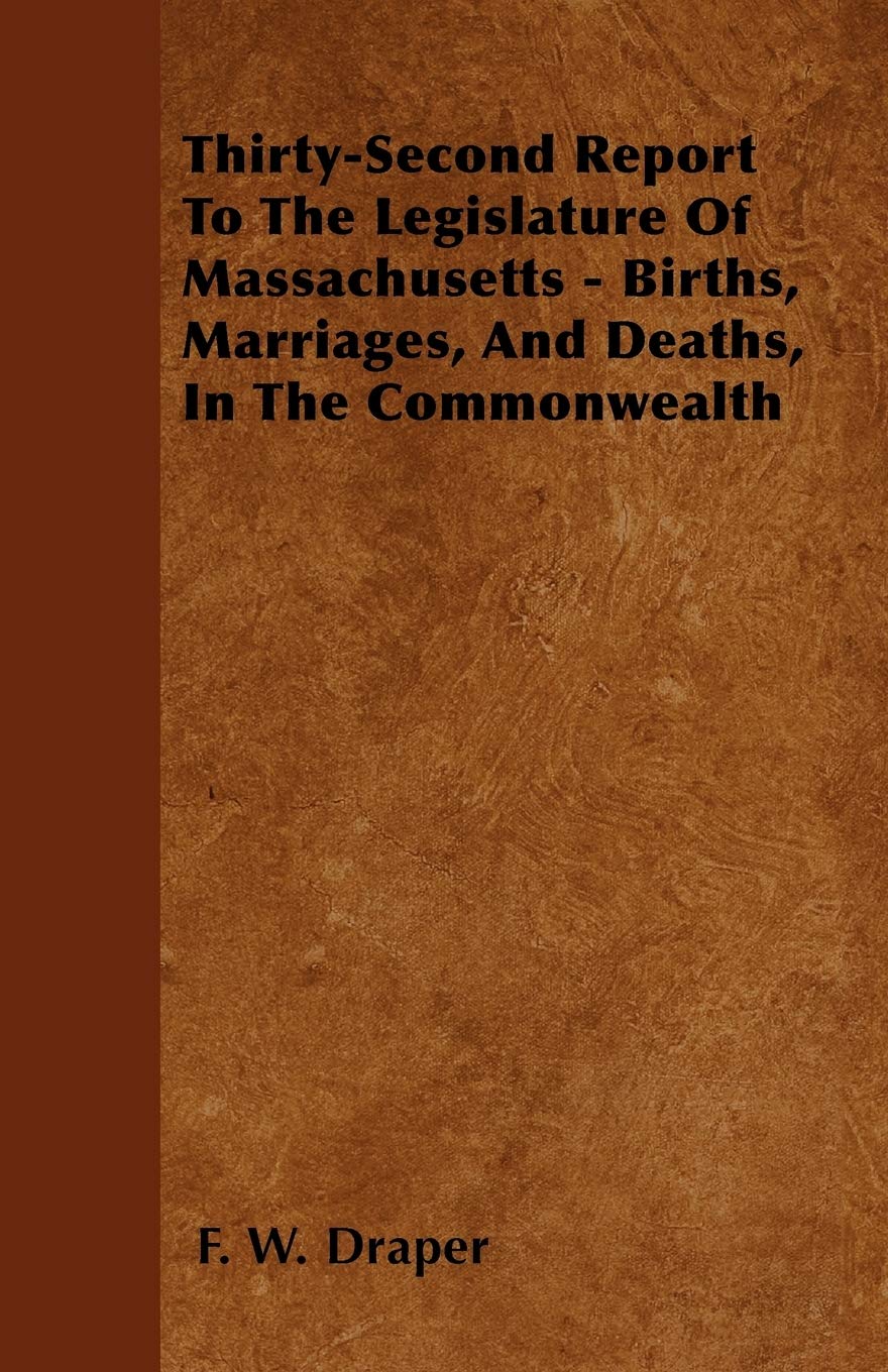 Thirty-Second Report To The Legislature Of Massachusetts - Births, Marriages, And Deaths, In The Commonwealth Books