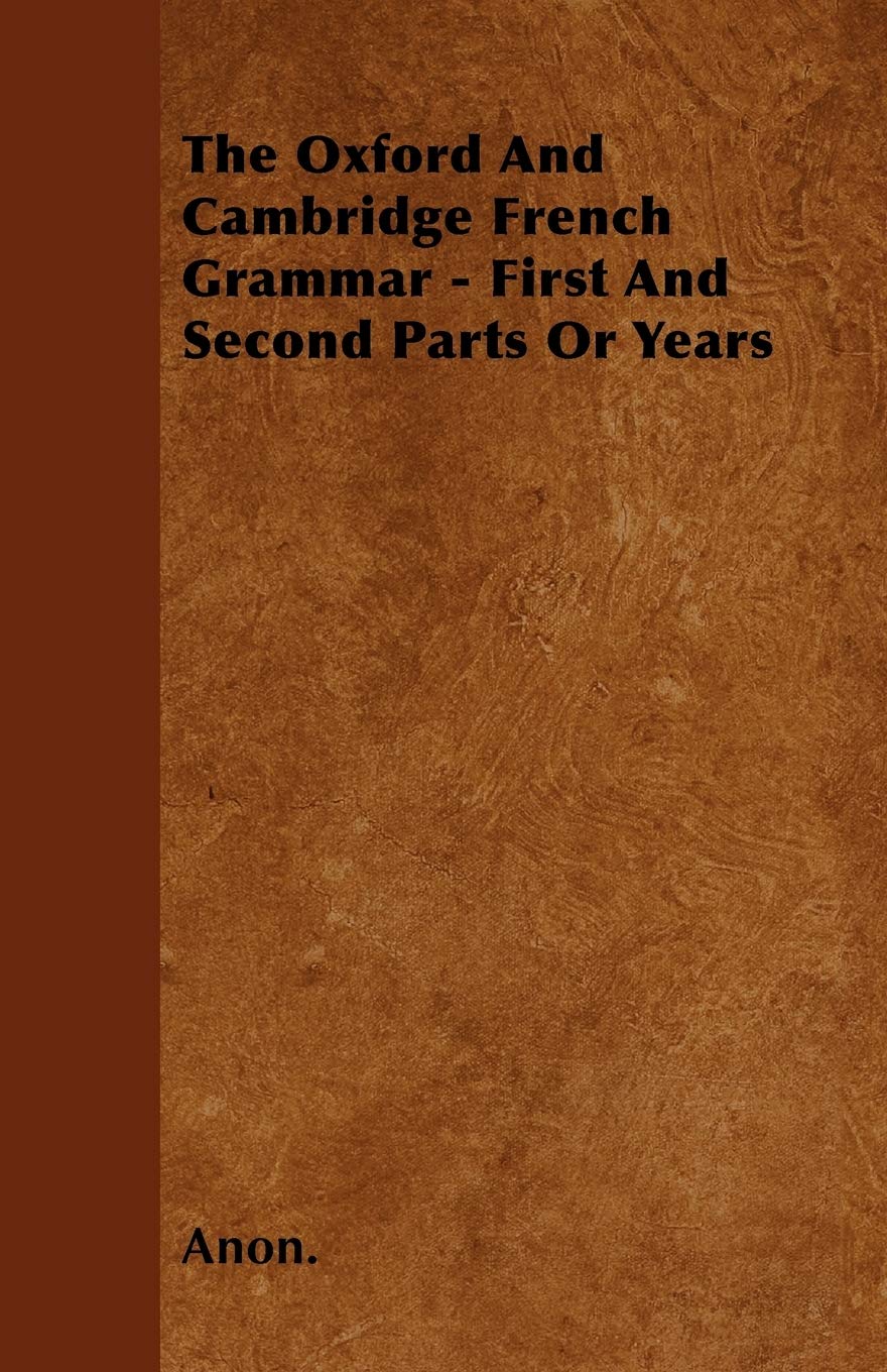 The Oxford And Cambridge French Grammar - First And Second Parts Or Years Books