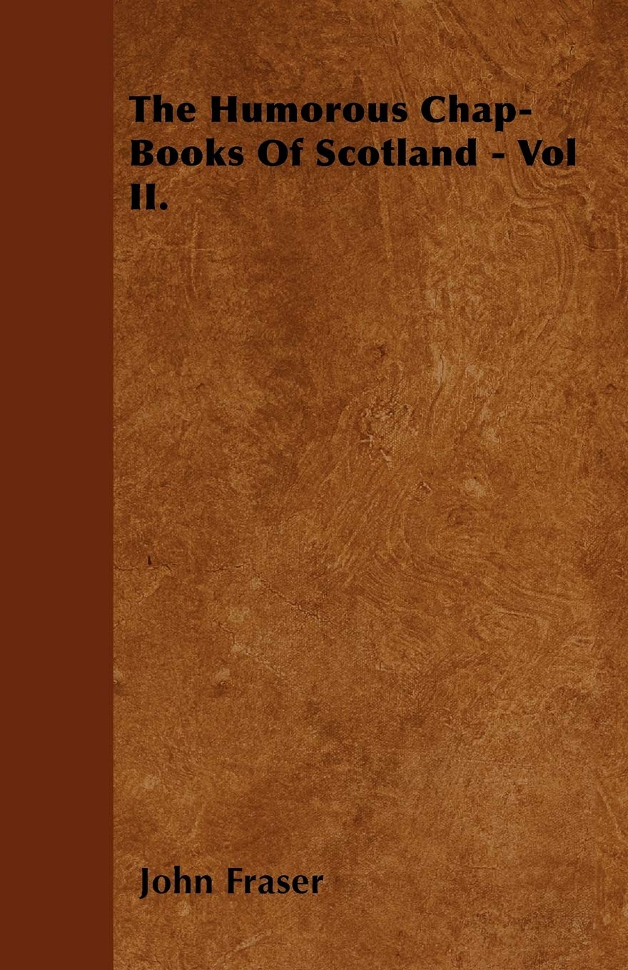 The Humorous Chap-Books Of Scotland - Vol II. Contemporary literature