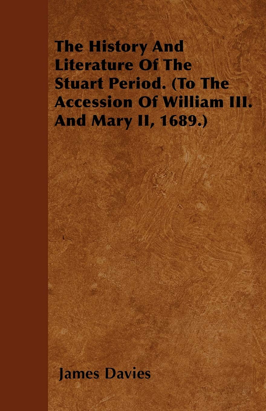 The History And Literature Of The Stuart Period. (To The Accession Of William III. And Mary II, 1689.) Contemporary literature Books
