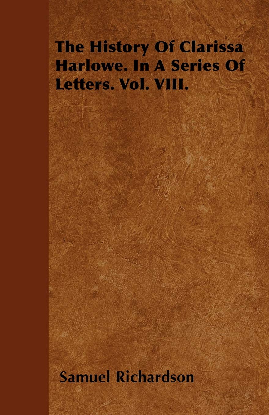 The History Of Clarissa Harlowe. In A Series Of Letters. Vol. VIII. Social Sciences