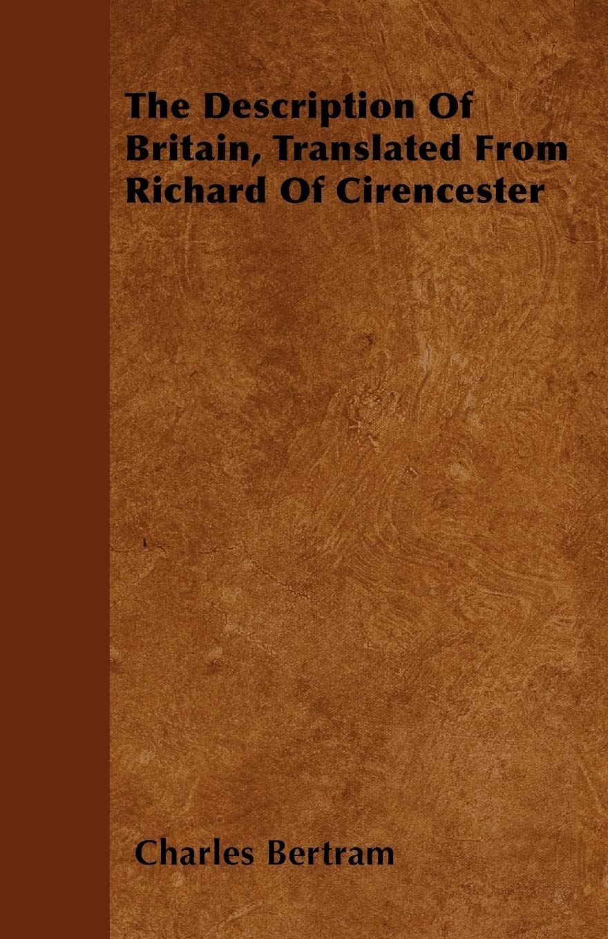 The Description Of Britain, Translated From Richard Of Cirencester Politics & History