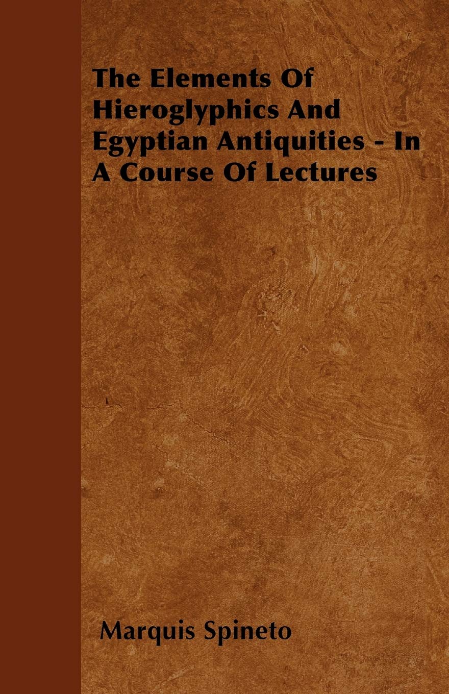 The Elements Of Hieroglyphics And Egyptian Antiquities - In A Course Of Lectures Politics & History
