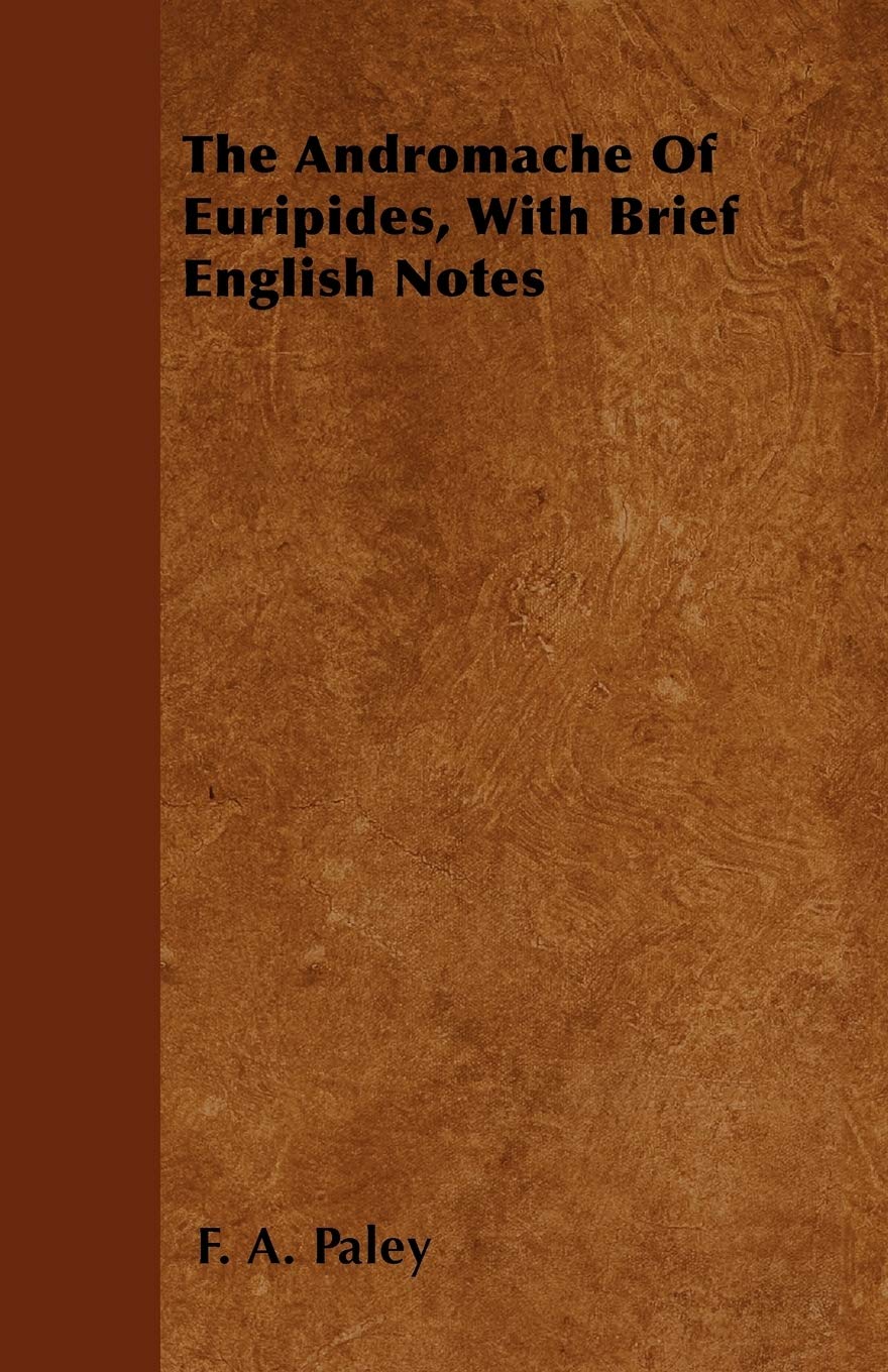 The Andromache Of Euripides, With Brief English Notes Politics & History