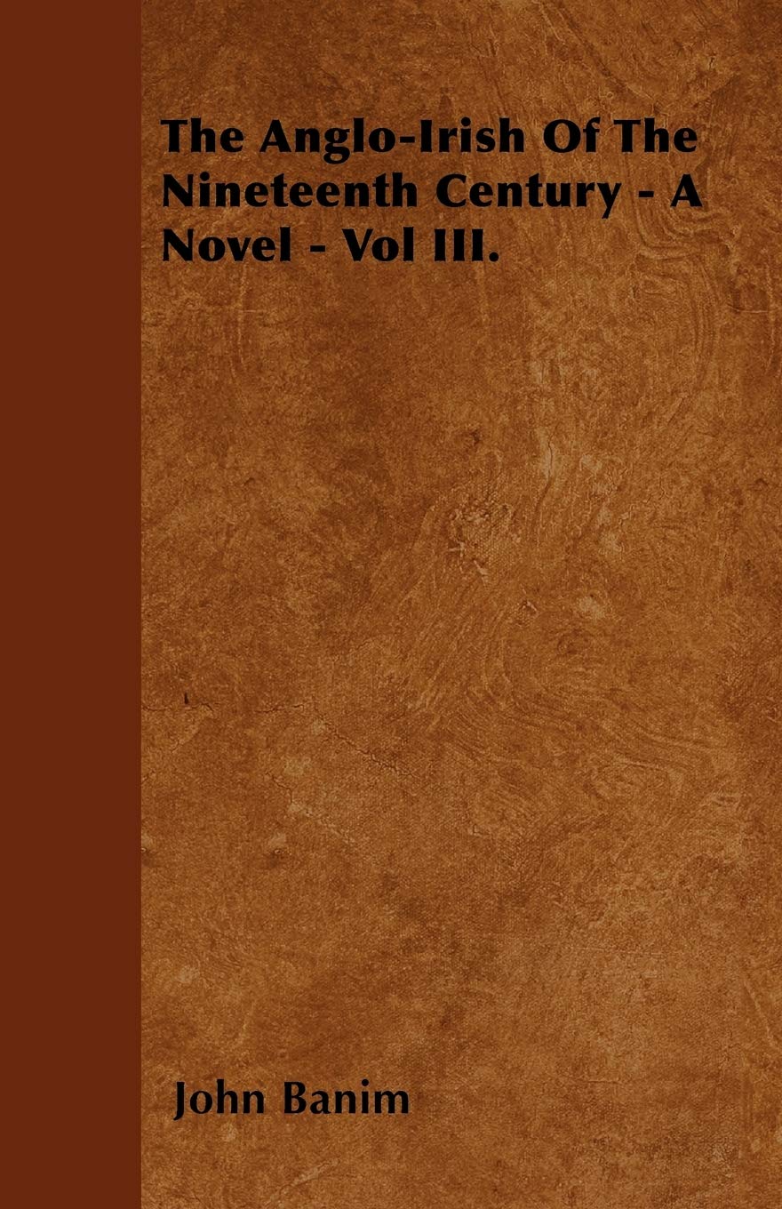 The Anglo-Irish of the Nineteenth Century - A Novel - Vol III. Contemporary literature