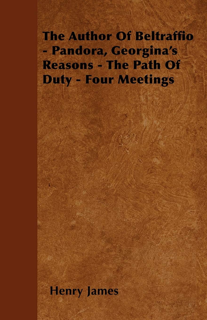 The Author Of Beltraffio - Pandora, Georgina's Reasons - The Path Of Duty - Four Meetings Contemporary literature Books