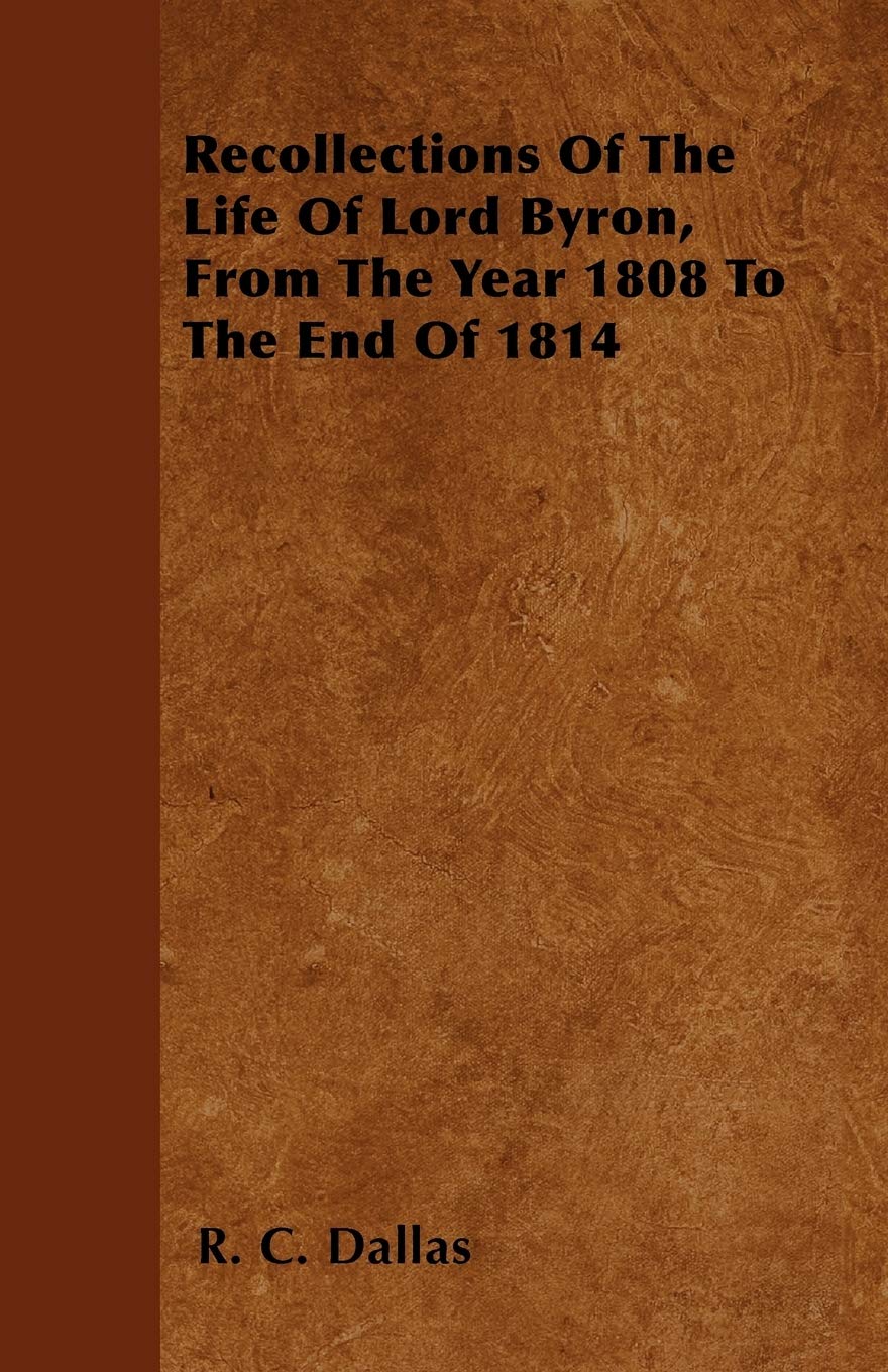 Recollections Of The Life Of Lord Byron, From The Year 1808 To The End Of 1814 Memories