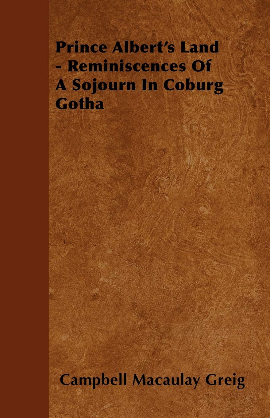 Prince Albert's Land - Reminiscences Of A Sojourn In Coburg Gotha Politics & History
