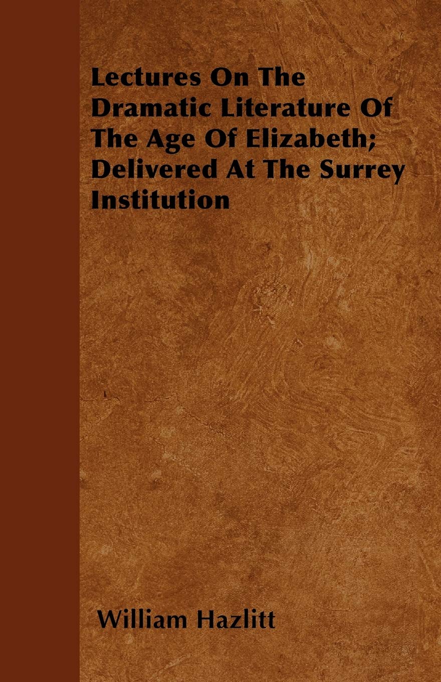 Lectures On The Dramatic Literature Of The Age Of Elizabeth; Delivered At The Surrey Institution Contemporary literature
