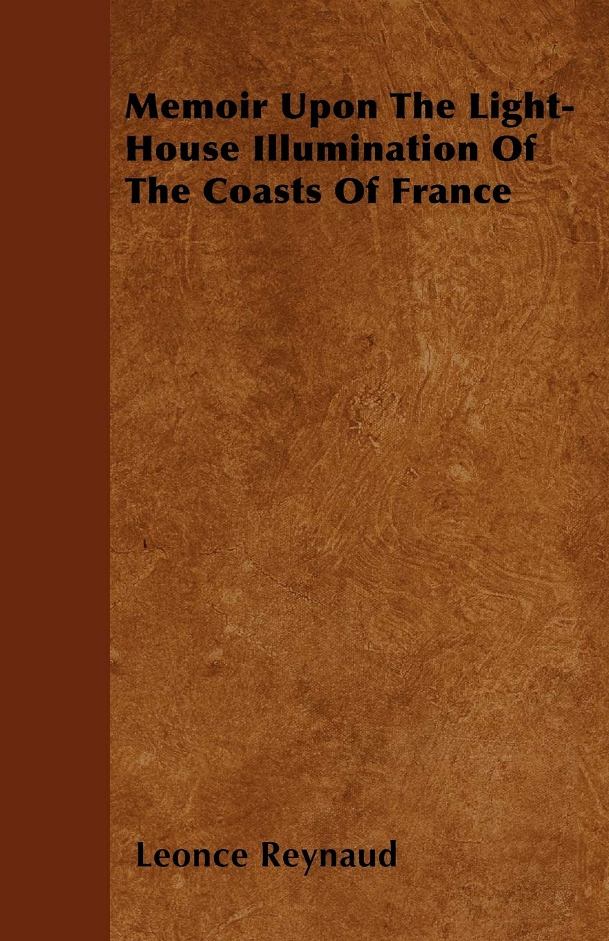 Memoir Upon The Light-House Illumination Of The Coasts Of France Politics & History