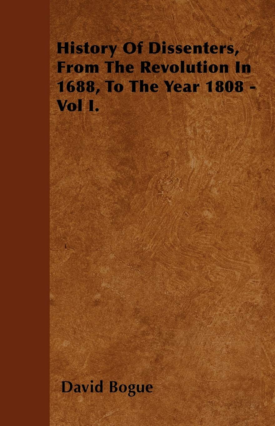 History Of Dissenters, From The Revolution In 1688, To The Year 1808 - Vol I. Politics & History