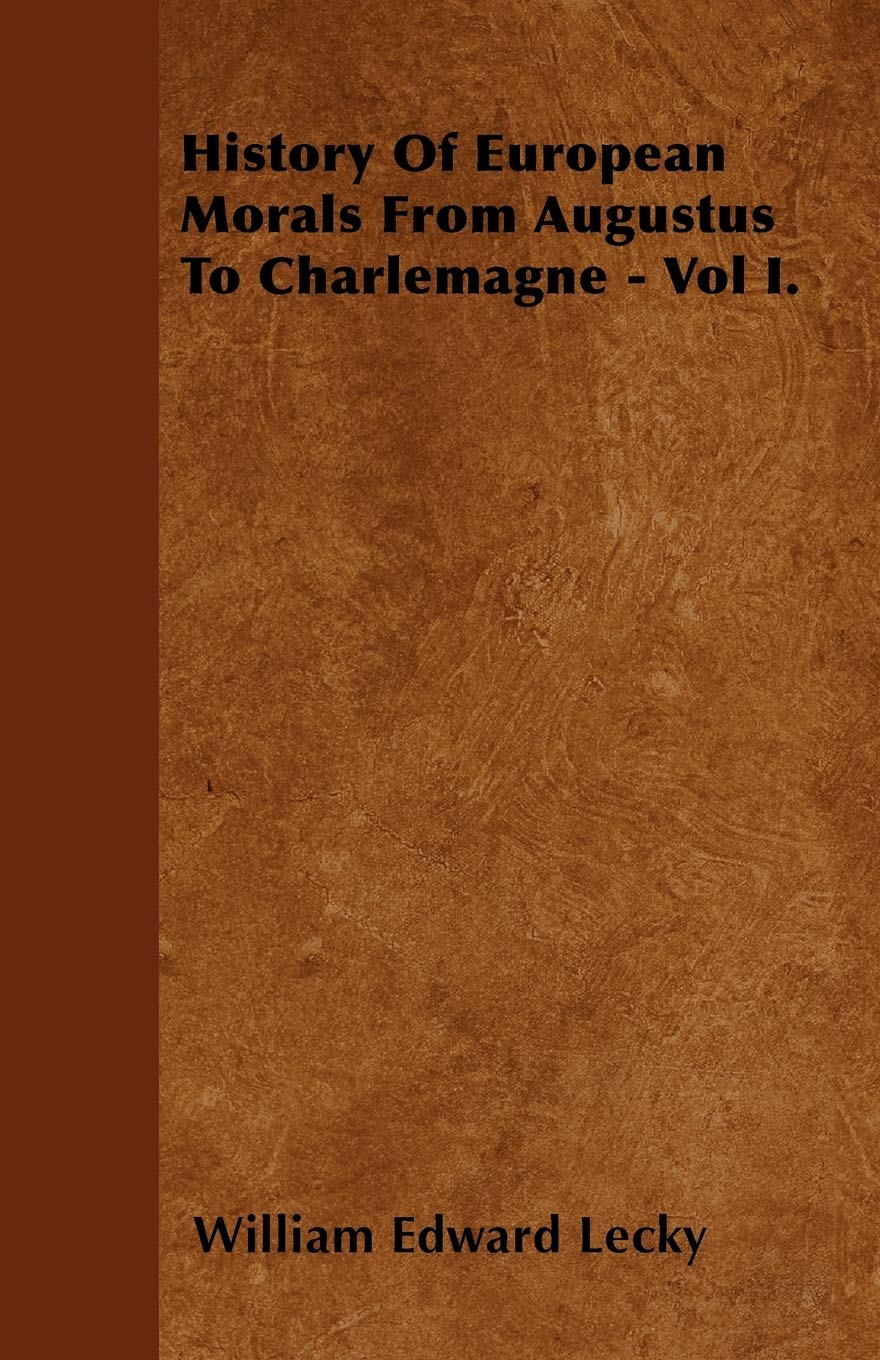 History Of European Morals From Augustus To Charlemagne - Vol I. Books