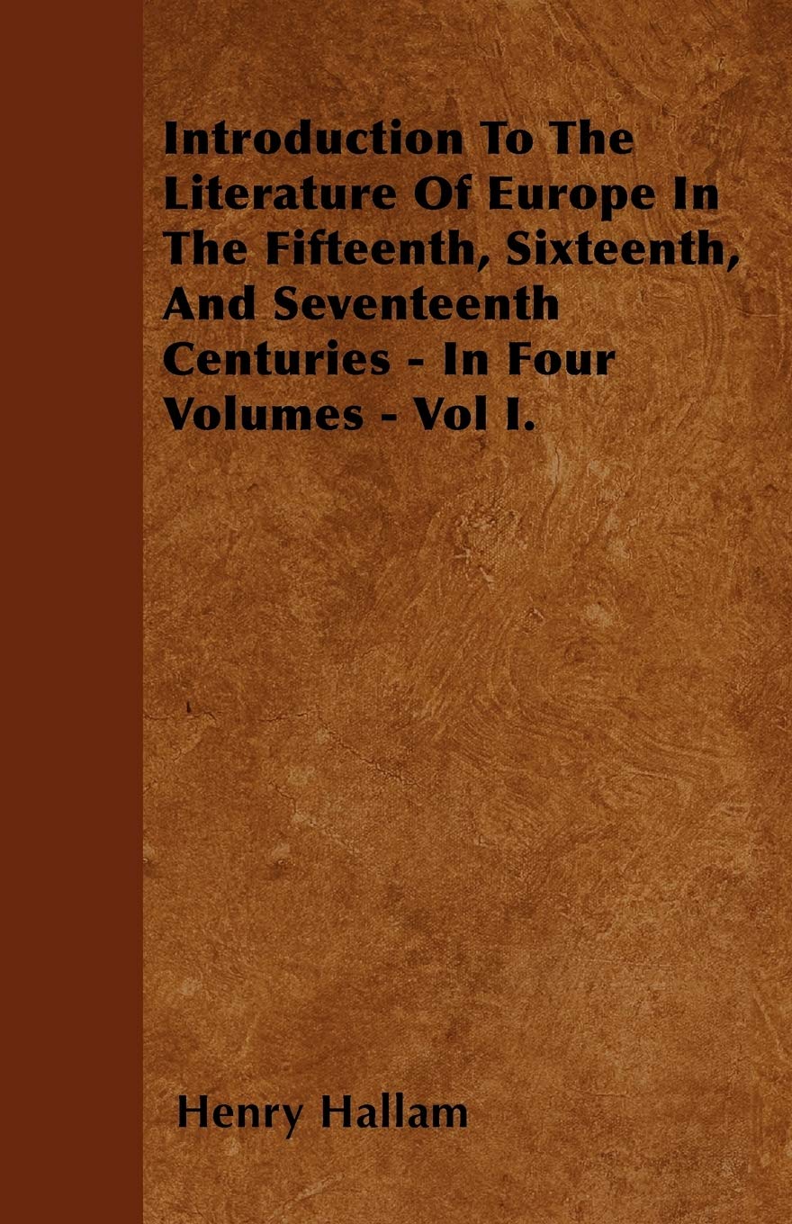 Introduction To The Literature Of Europe In The Fifteenth, Sixteenth, And Seventeenth Centuries - In Four Volumes - Vol I. Contemporary literature Books