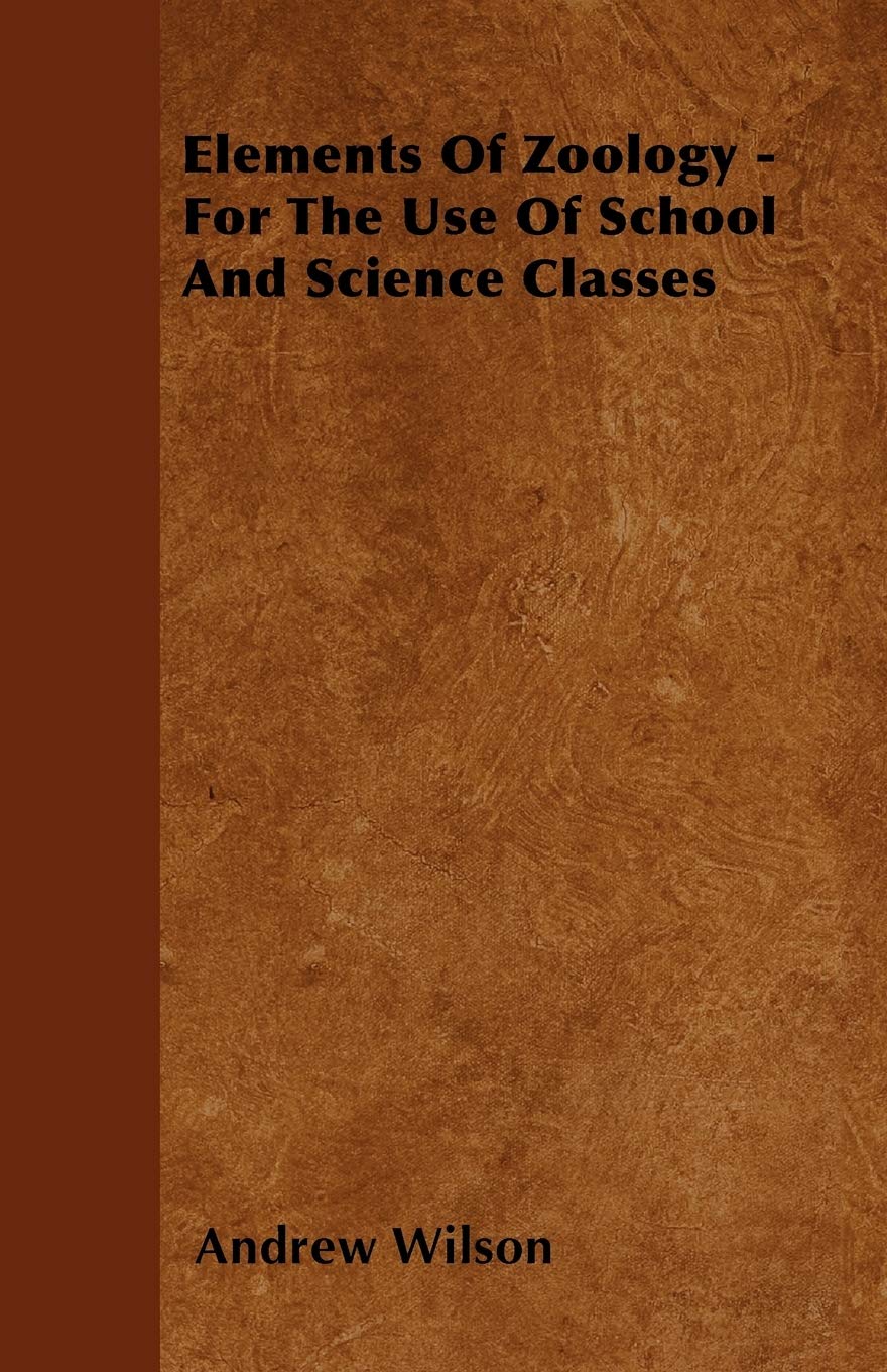 Elements Of Zoology - For The Use Of School And Science Classes General education