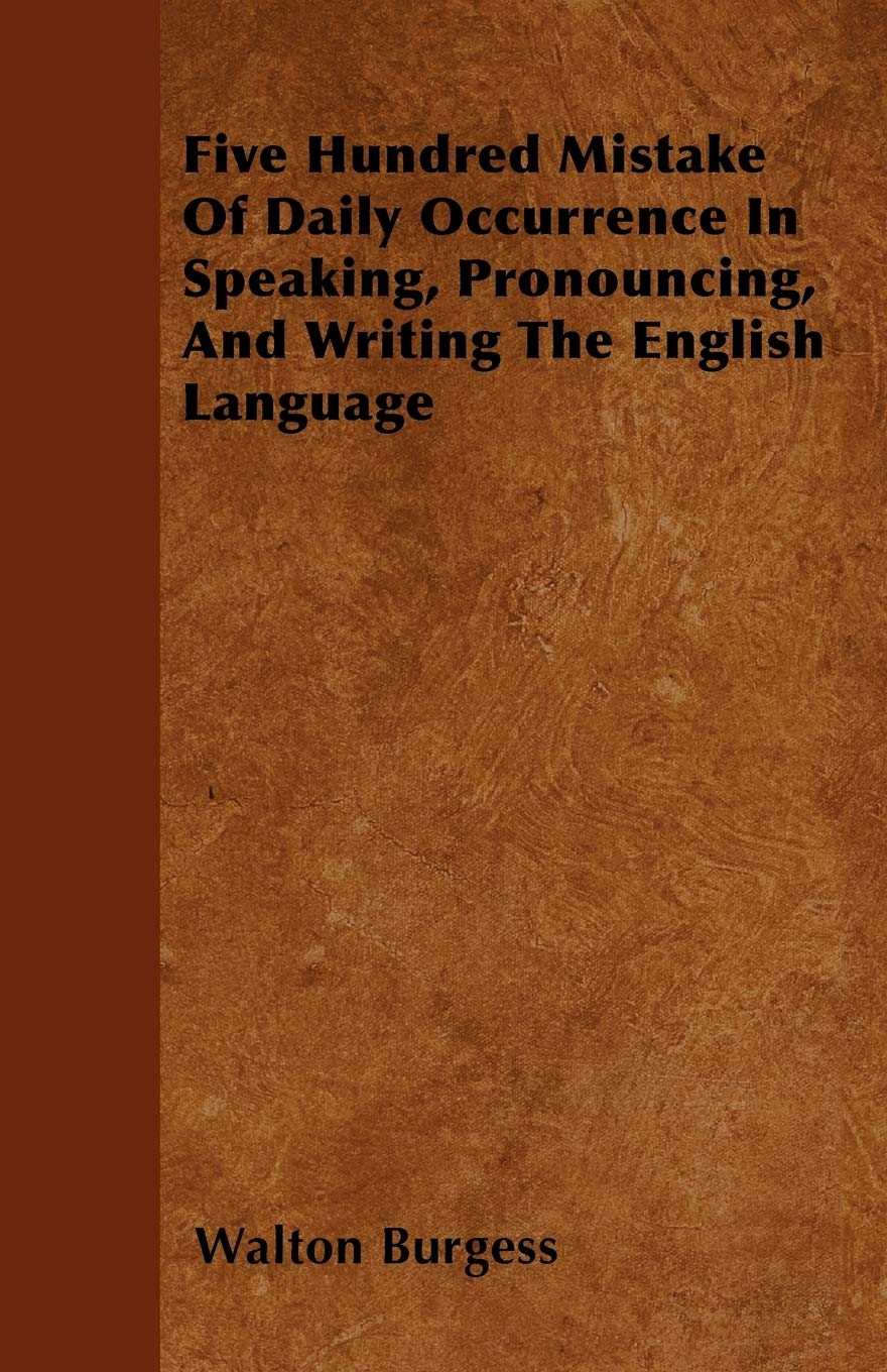 Five Hundred Mistake Of Daily Occurrence In Speaking, Pronouncing, And Writing The English Language Books