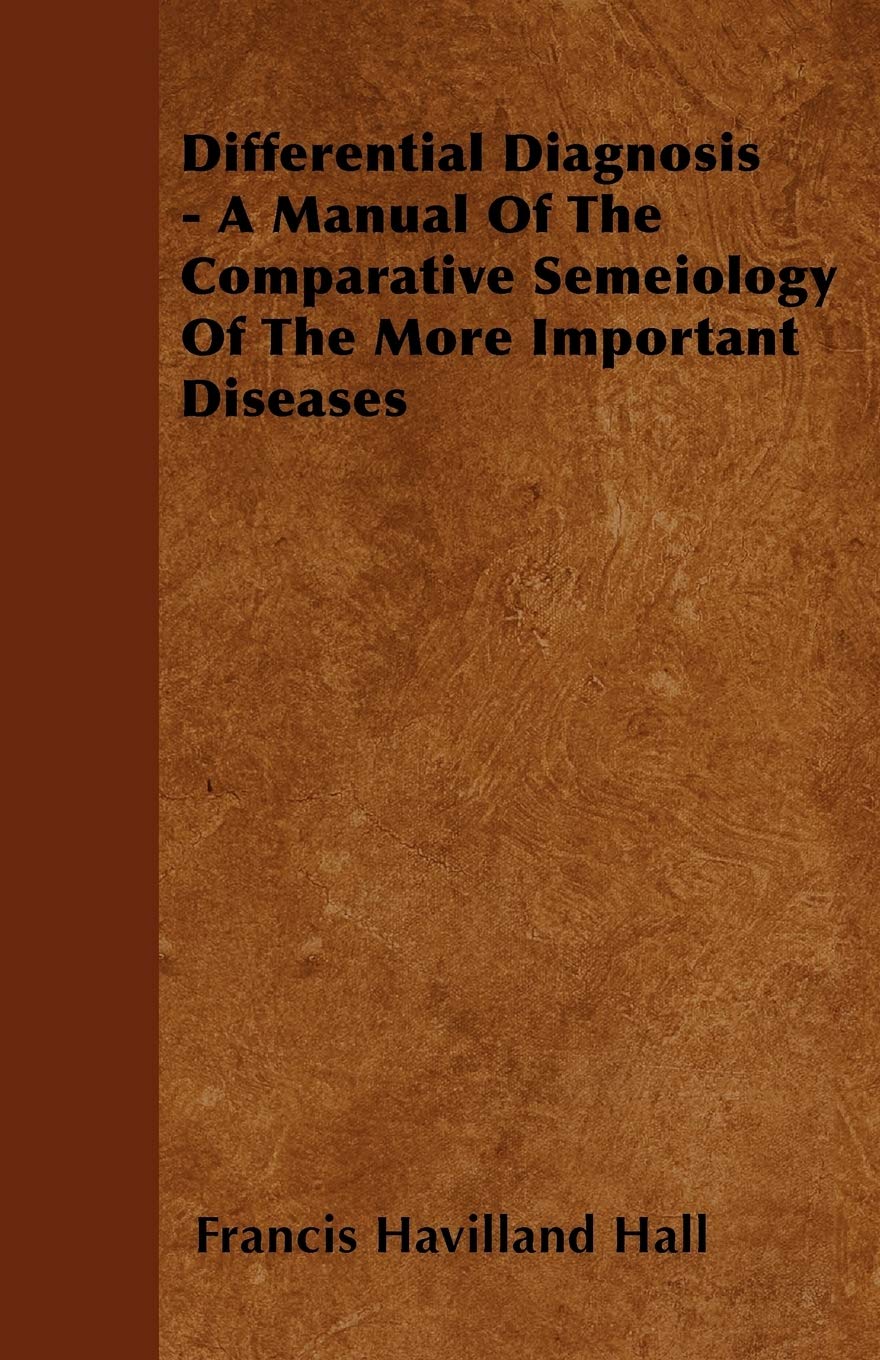 Differential Diagnosis - A Manual Of The Comparative Semeiology Of The More Important Diseases Medicine