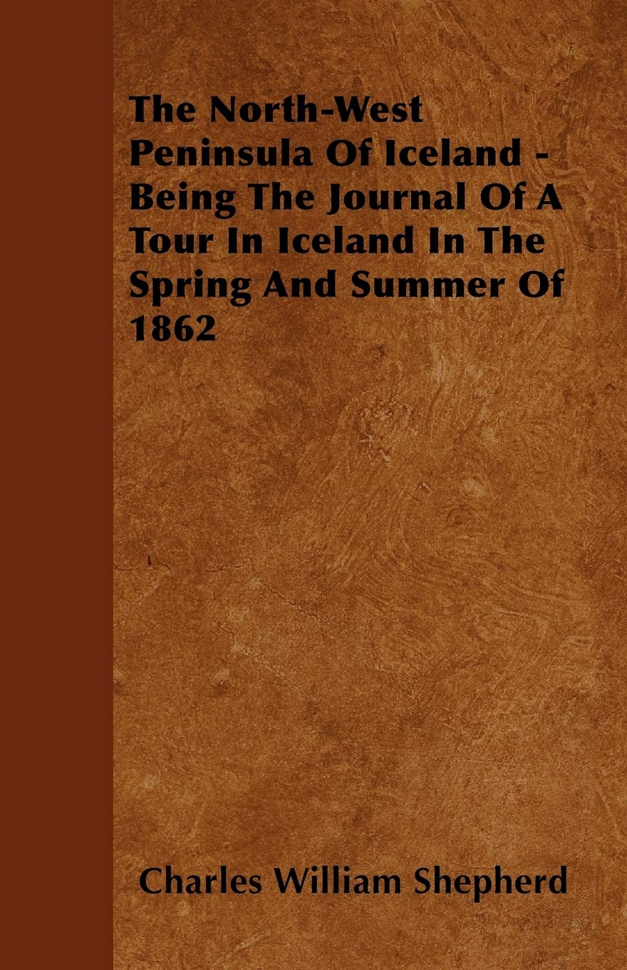 The North-West Peninsula Of Iceland - Being The Journal Of A Tour In Iceland In The Spring And Summer Of 1862 Leisure, Home & Garden
