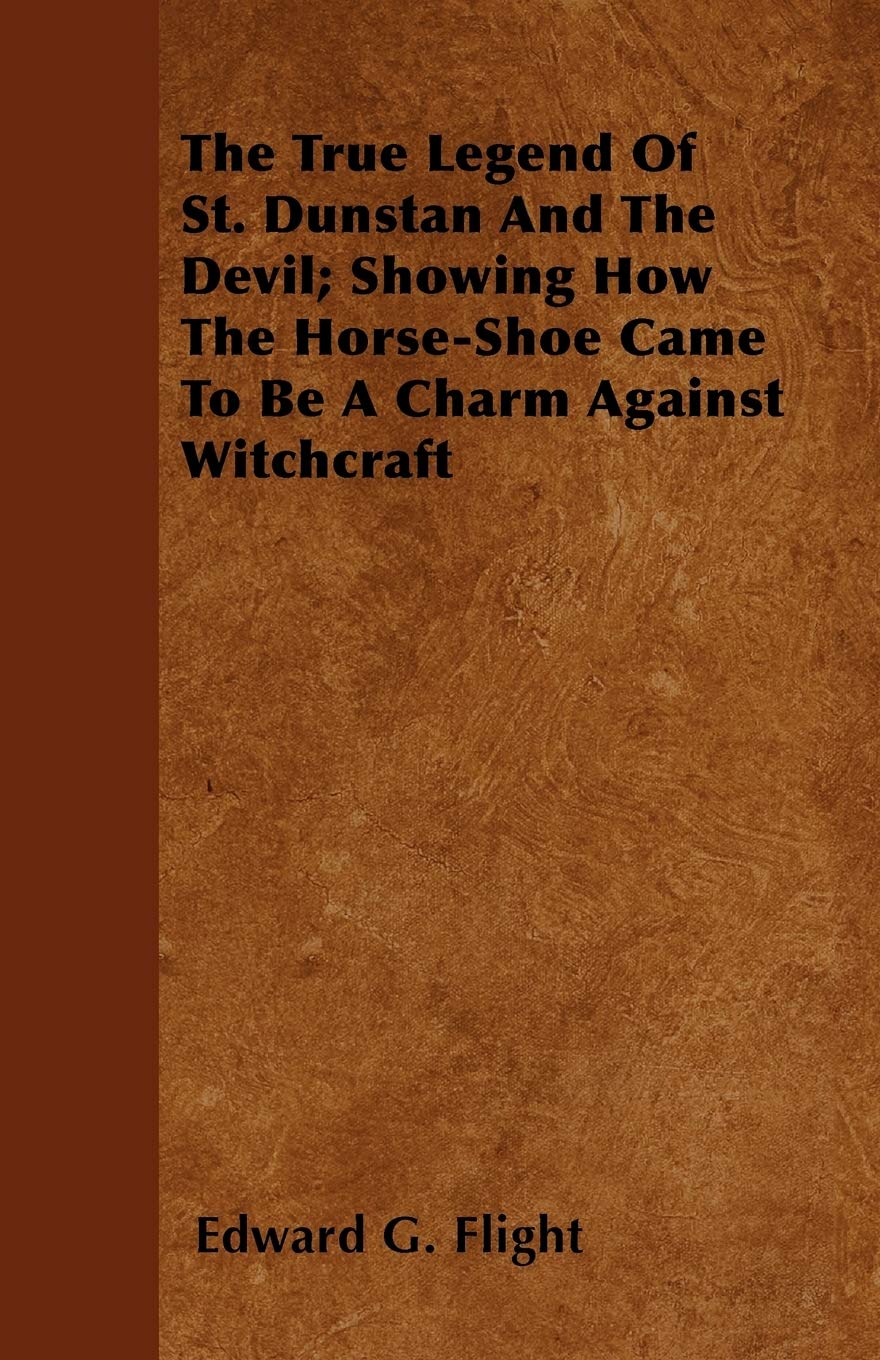 The True Legend Of St. Dunstan And The Devil; Showing How The Horse-Shoe Came To Be A Charm Against Witchcraft Books