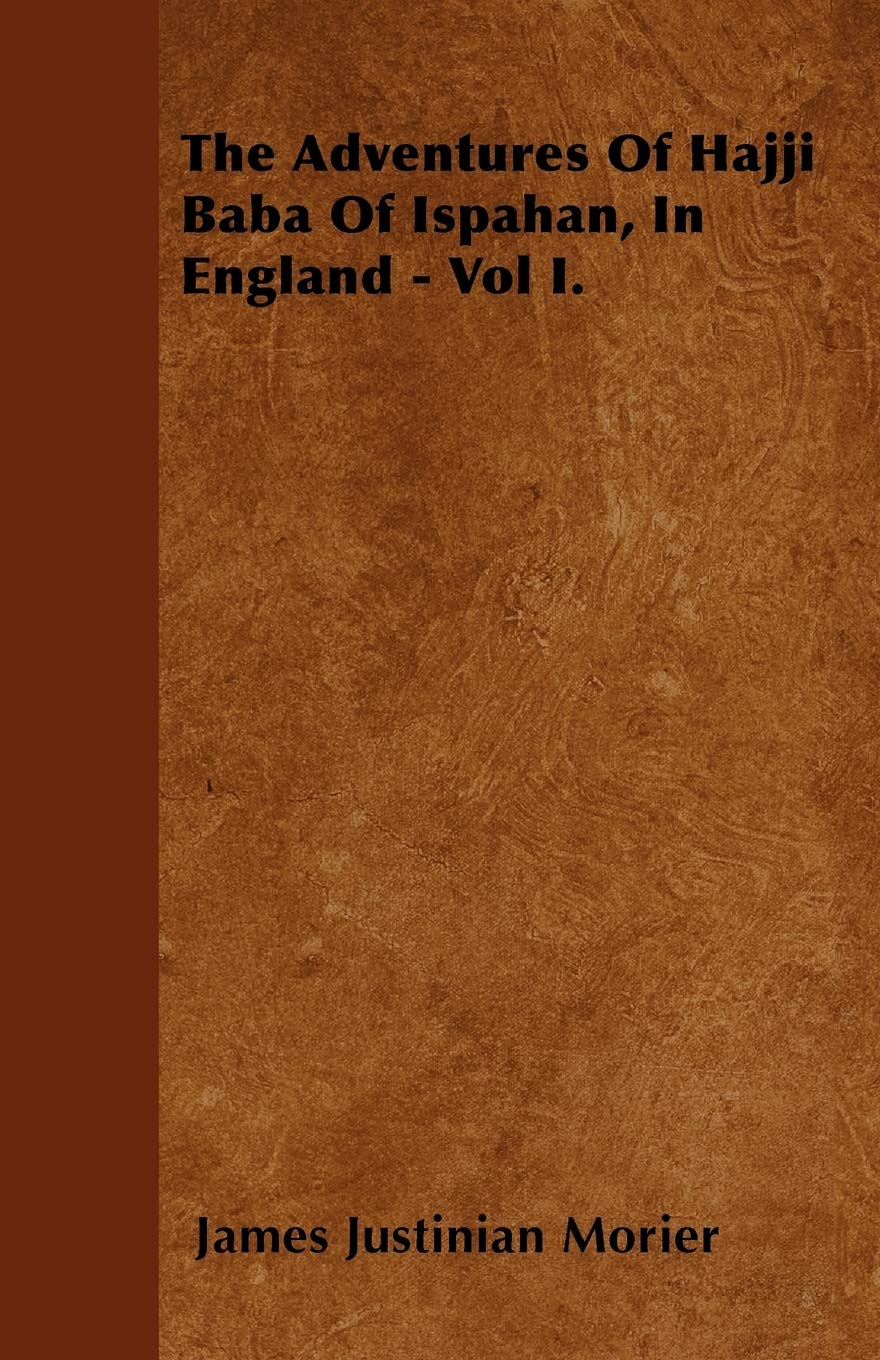 The Adventures Of Hajji Baba Of Ispahan, In England - Vol I. Politics & History