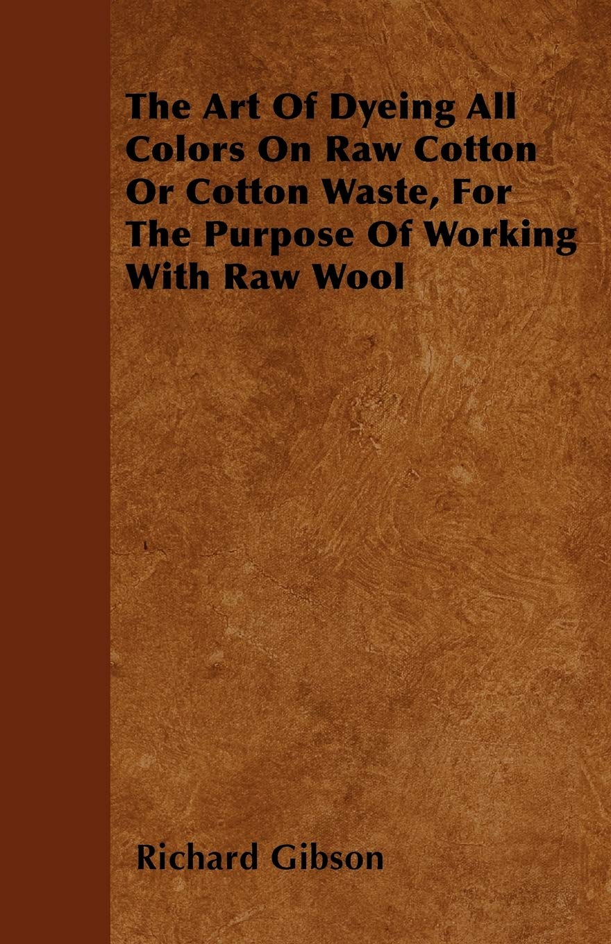 The Art of Dyeing All Colors on Raw Cotton or Cotton Waste, for the Purpose of Working with Raw Wool Hobbies & Crafts