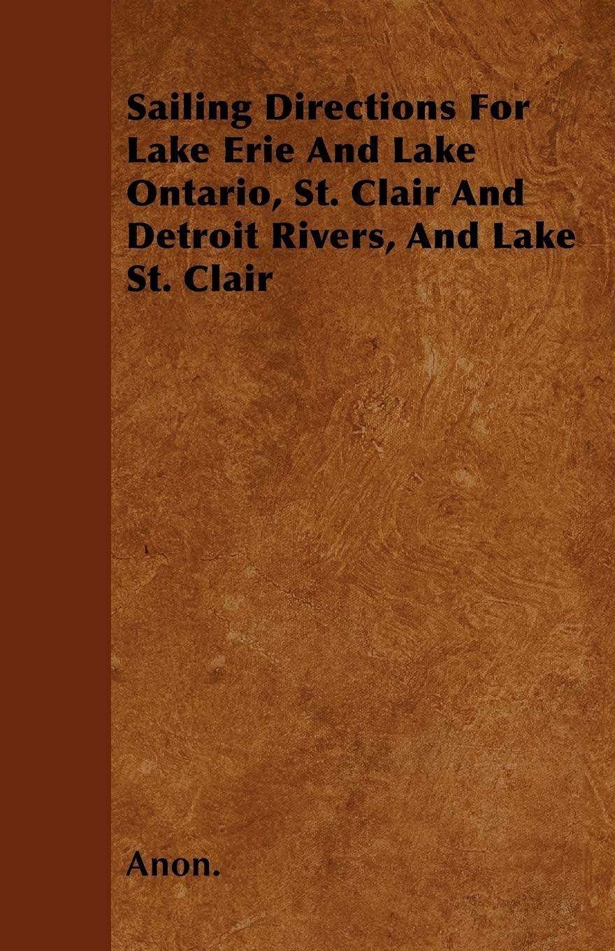 Sailing Directions For Lake Erie And Lake Ontario, St. Clair And Detroit Rivers, And Lake St. Clair Leisure & Fun