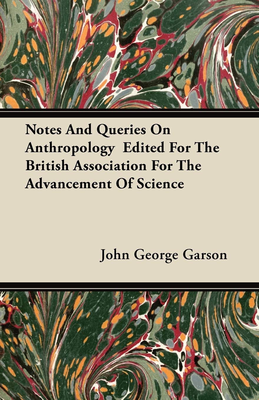 Notes And Queries On Anthropology Edited For The British Association For The Advancement Of Science Business & Technology