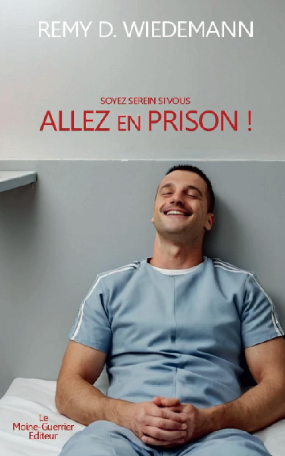 Allez en prison!: (Soyez serein si vous) Law