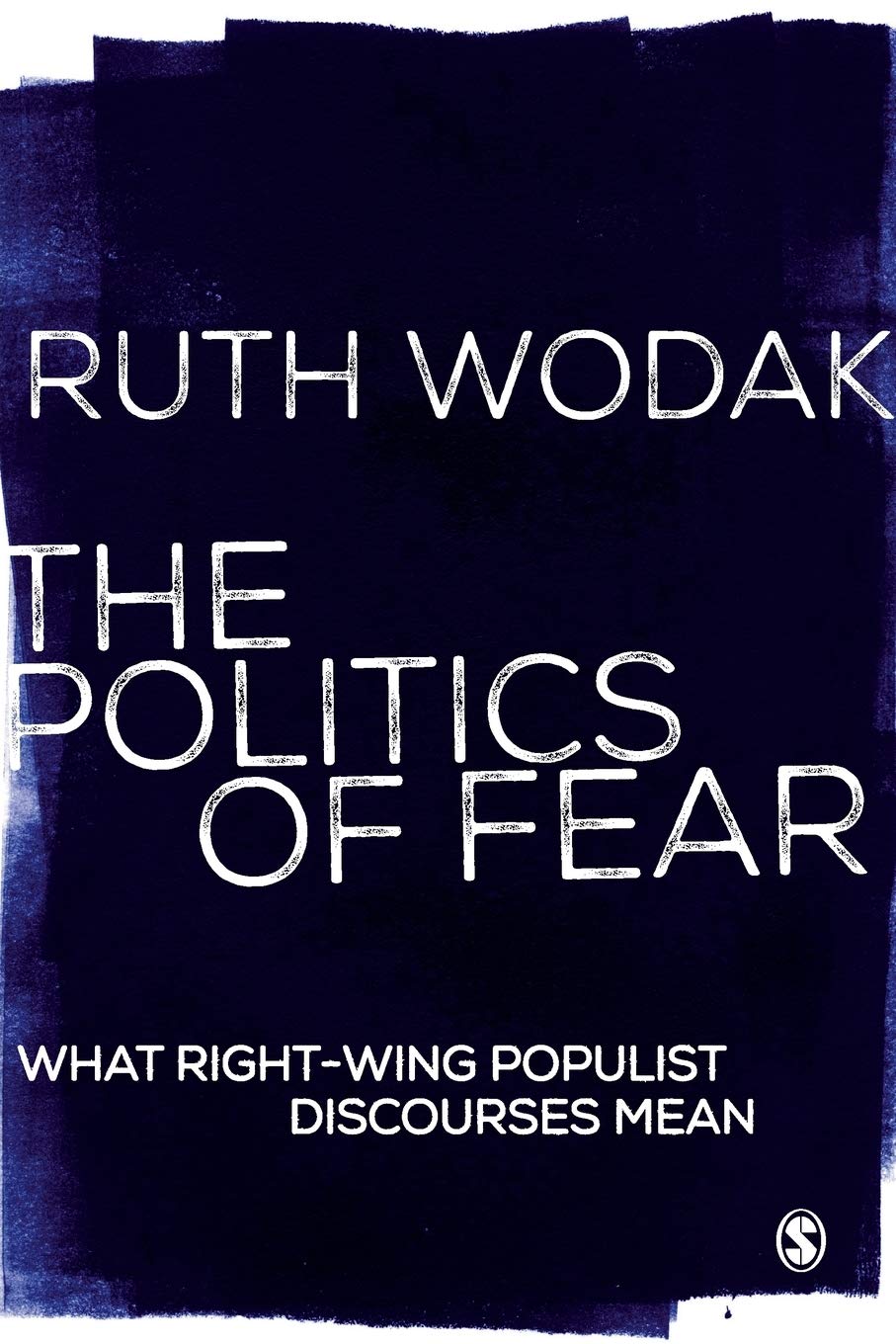 The Politics of Fear: What Right-Wing Populist Discourses Mean Social Sciences
