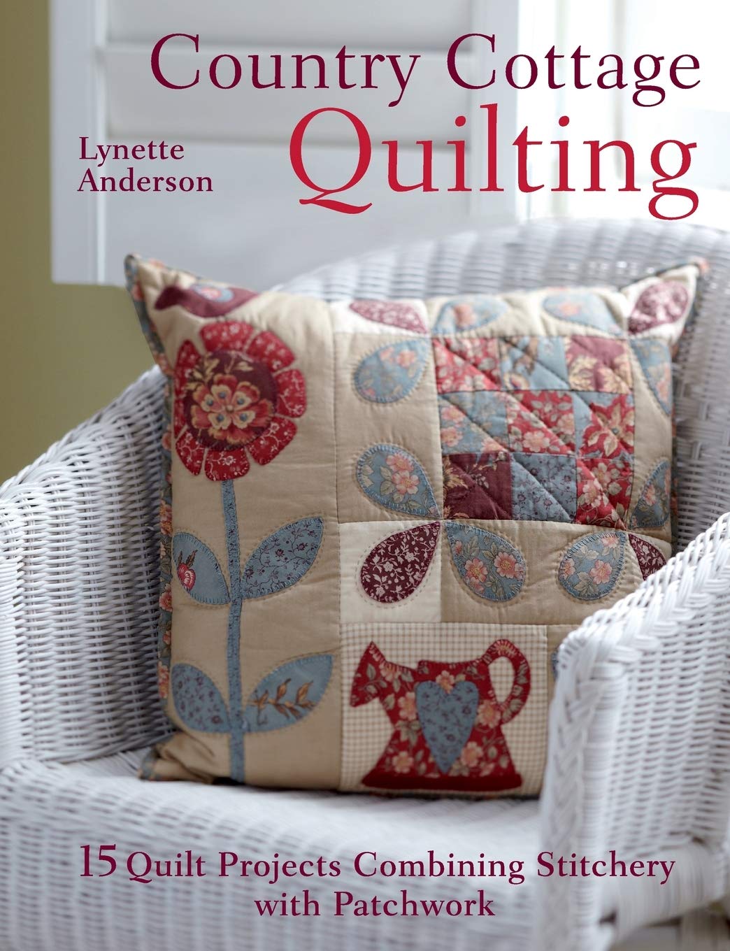 Country Cottage Quilting: 15 Quilt Projects Combining Stitchery and Patchwork: Over 20 Quirky Quilt Projects Combining Stitchery with Patchwork Hobbies & Crafts