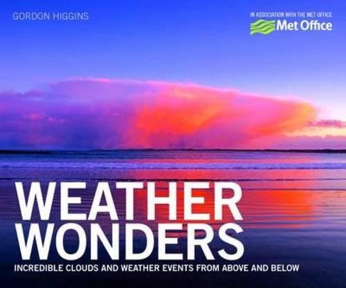 Weather Wonders: Incredible Clouds and Weather Events from Above and Below book