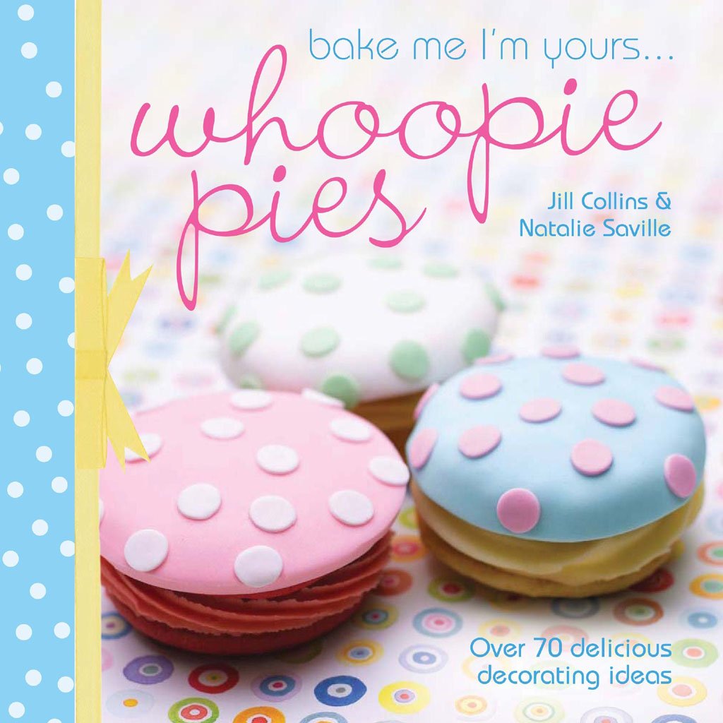Bake Me I'm Yours . . . Whoopie Pies: Over 70 Excuses to Bake, Fill and Decorate Leisure, Home & Garden