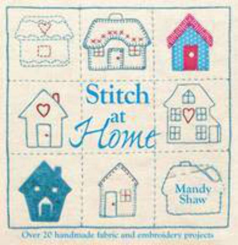 Stitch At Home: Over 20 Handmade Fabric and Embroidery Projects: Make Your House a Home with Over 20 Handmade Projects book