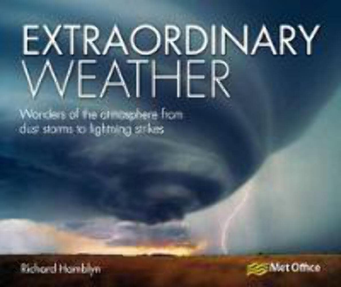 Extraordinary Weather: Wonders of the Atmosphere from Dust Storms to Lighting Strikes Geology & Geography