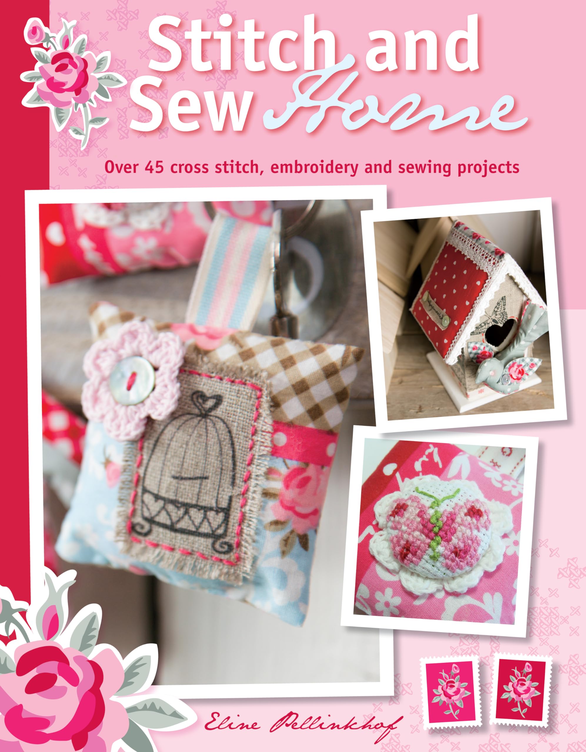 Stitch and Sew Home: Over 45 Cross Stitch, Embroidery and Sewing Projects Hobbies & Crafts